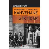 CUMHURIYET TÜRKİYESİNDE KAHVEHANE VE İKTİDAR (1930-1945) - SERDAR ÖZTÜRK