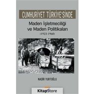 Cumhuriyet Türkiyesinde Maden İşletmeciliği ve Maden Politikaları 1923-1960 - Nadir Yurtoğlu