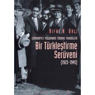 CUMHURIYET YILLARINDA TÜRKİYE YAHUDILERININ BIR TÜRKLEŞTİRME SERÜVENİ 1923-1945 - RIFAT N. BALI