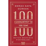 Cumhuriyetin 100 İsmi: Büyük Devrimin Portreleri - Emrah Safa Gürkan