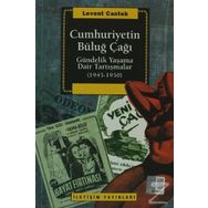 CUMHURIYETIN BÜLUĞ ÇAĞI GÜNDELİK YAŞAMA DAIR TARTIŞMALAR (1945-1950) - LEVENT CANTEK