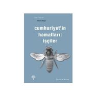 CUMHURIYET'IN HAMALLARI İŞÇİLER - YÜKSEL AKKAYA