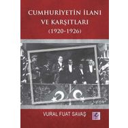 Cumhuriyetin İlanı ve Karşıtları 1920-1926 - Vural Fuat Savaş