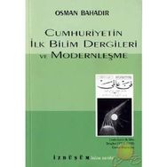 CUMHURIYETIN İLK BILIM DERGILERI VE MODERNLEŞME - OSMAN BAHADIR