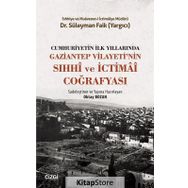 Cumhuriyetin İlk Yıllarında Gaziantep Vilayeti'nin Sıhhi ve İctimai Coğrafyası - Süleyman Faik