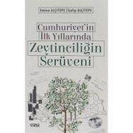 Cumhuriyet'in İlk Yıllarında Zeytinciliğin Serüveni - Emine Alçıtepe Galip Alçıtepe