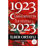 CUMHURIYET'IN İLK YÜZYILI (1923-2023) - İLBER ORTAYLI;İSMAİL KÜÇÜKKAYA