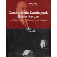 CUMHURIYETIN KURULUŞUNDA İKTİDAR KAVGASI 150LIKLER, TAKRIR-I SÜKÛN VE İZMIR SUIKASTI - HAKAN ÖZOĞLU