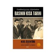 CUMHURIYETTEN GÜNÜMÜZE BASININ KISA TARIHI - NEBIL ÖZGENTÜRK