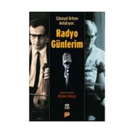 CÜNEYD ORHON ANLATIYOR: RADYO GÜNLERİM - CÜNEYD ORHON