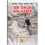 Dağda Taşta Karda Kışta Bir Ömür Bin Haber - Kadir Sabuncuoğlu
