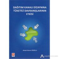 DAĞITIM KANALI DIZAYNINA TÜKETICI DAVRANIŞLARININ ETKISI - AHMET HÜSREV EROĞLU