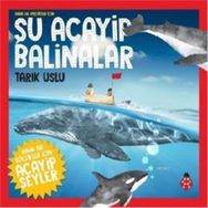 Daha da Küçükler İçin Şu Acayip Balinalar - Daha da Küçükler İçin Acayip Şeyler 4 - Tarık Uslu, Özkan Öze