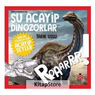 Daha Da Küçükler İçin Şu Acayip Dinozorlar / Tarık Uslu / Uğurböceği Yayınları