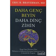 DAHA GENÇ BEYIN DAHA DİNÇ ZIHIN - ERIC R. BRAVERMAN, MD