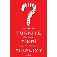 Daha İyi Bir Türkiye İçin Hangi Fikri Yıkalım? - Gökhan Şen
