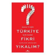 Daha İyi Bir Türkiye İçin Hangi Fikri Yıkalım? - Gökhan Şenyurt