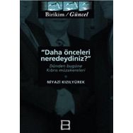 DAHA ÖNCELERİ NEREDEYDINIZ DÜNDEN BUGÜNE KIBRIS MÜZAKERELERİ - NIYAZI KIZILYÜREK