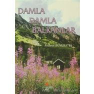 Damla Damla Balkanlar - Firdevs Büyükateş