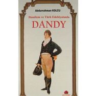 Dandizm ve Türk Edebiyatında Dandy / Abdurrahman Kolcu