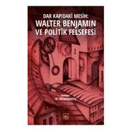 Dar Kapıdaki Mesih: Walter Benjamin ve Politik Felsefesi - Tuğçe Nida Sevin