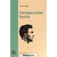 DARAĞACINDAN NOTLAR - JULIUS FUÇİK