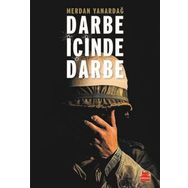 Darbe İçinde Darbe - 15 Temmuz Sürecinin Diyalektiği - Merdan Yanardağ