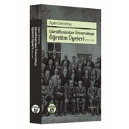 Darülfünundan Üniversiteye Öğretim Üyeleri (1900-1946) / Aydın Demirtaş