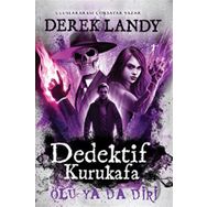 Dedektif Kurukafa Ölü Ya Da Diri - Ciltli - Derek Landy