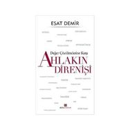 Değer Çözülmelerine Karşı Ahlakın Direnişi - Esat Demir