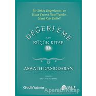 Değerleme İçin Küçük Kitap: Bir Şirket Değerlemesi ve Hisse Seçimi Nasıl Yapılır, Nasıl Kar Edilir? - Aswath Damodaran