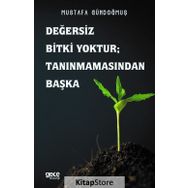 Değersiz Bitki Yoktur - Tanınmamasından Başka - Mustafa Gündoğmuş