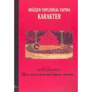 DEĞİŞEN TOPLUMSAL YAPIDA KARAKTER - AYTÜL KASAPOĞLU