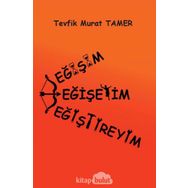 Değişim - Değişeyim - Değiştireyim - Tevfik Murat Tamer