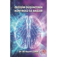 Değişim Düşüncenin Kontrolü İle Başlar - Dr. Ali Nazmi Çora