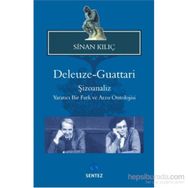 DELEUZE GUATTARI ŞIZOANALIZ YARATICI BIR FARK VE ARZU ONTOLOJISI - SINAN KILIÇ