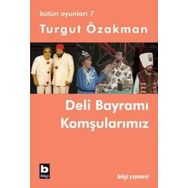 DELI BAYRAMI - KOMŞULARIMIZ - TURGUT ÖZAKMAN