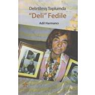 Delirtilmiş Toplumda Deli Fedile - Adıl Harmancı