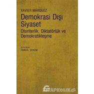 Demokrasi Dışı Siyaset-Otoriterlik Diktatörlük ve Demokratikleşme Xavier Marquez
