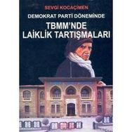 DEMOKRAT PARTI DÖNEMİNDE TBMM´NDE LAIKLIK TARTIŞMALARI - SEVGI KOCAÇİMEN