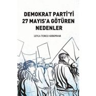 Demokrat Partiyi 27 Mayıs'a Götüren Nedenler - Leyla Torcu Kırkpınar
