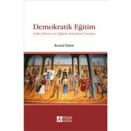DEMOKRATIK EĞİTİM JOHN DEWEYIN EĞİTİM FELSEFESI ÜZERİNE - KEMAL BAKIR