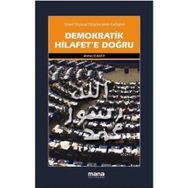 DEMOKRATIK HILAFETE DOĞRU SÜNNİ SIYASAL DÜŞÜNCENİN GELİŞİMİ - AHMET EL KATIP
