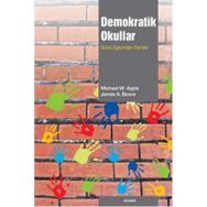 DEMOKRATIK OKULLAR GÜÇLÜ EĞİTİMDEN DERSLER - JAMES A. BEANE;MICHAEL W. APPLE