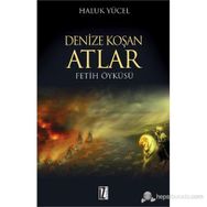 DENIZE KOŞAN ATLAR FETIH ÖYKÜSÜ - HALUK YÜCEL