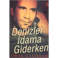 DENIZLER İDAMA GIDERKEN - ORAL ÇALIŞLAR