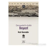 DERSAADET'IN KALBI BEYAZIT - BEŞİR AYVAZOĞLU