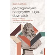 Descartes - Gerçeği Arayan Her Şeyden Kuşku Duymalıdır - Sadık Acar