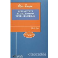 DESCARTES'ÇI BILGI KURAMININ TEMELLENDİRİLİŞİ - AŞFAR TİMUÇİN