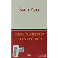 DESEM ÖLDÜRÜRLER, DEMESEM ÖLDÜM - İSMET ÖZEL